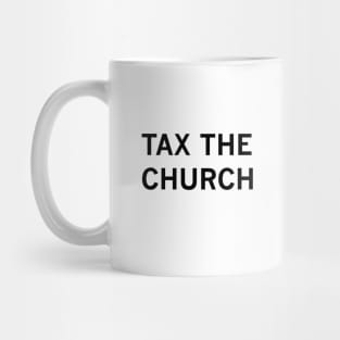 Tax the Church (black text) Mug